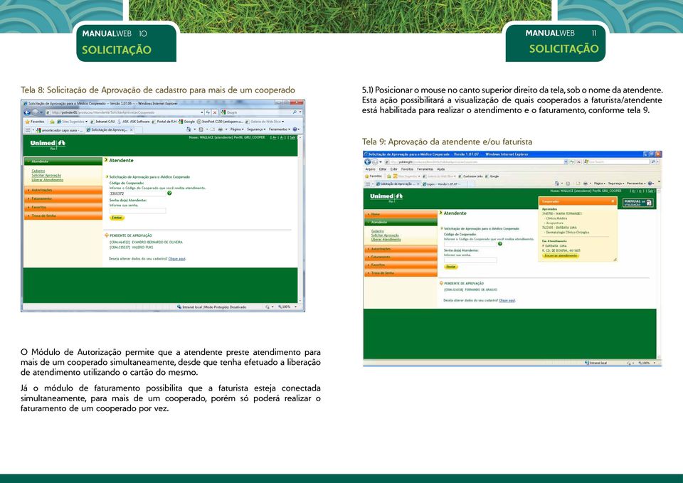 Esta ação possibilitará a visualização de quais cooperados a faturista/atendente está habilitada para realizar o atendimento e o faturamento, conforme tela 9.