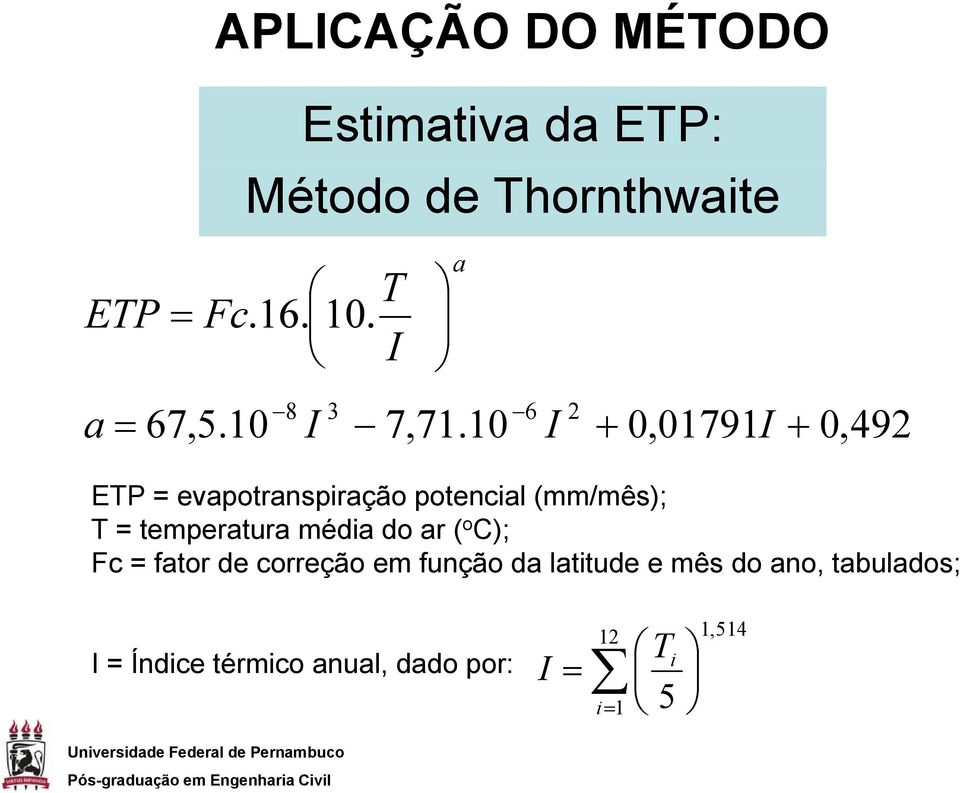 10 6 I 2 + 0,01791I + 0,492 ETP = evapotranspiração potencial (mm/mês); T =