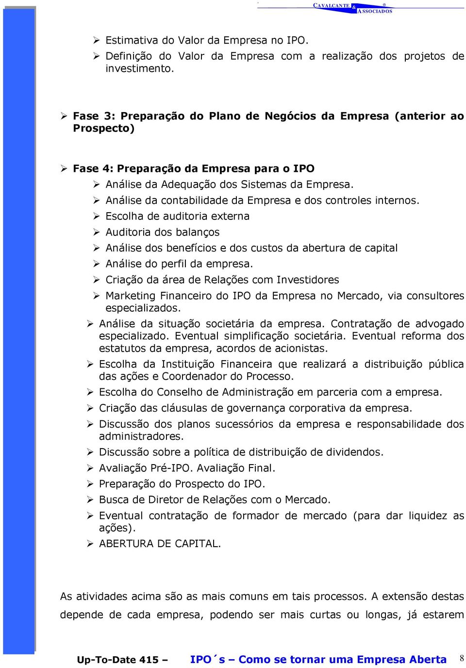 Análise da contabilidade da Empresa e dos controles internos.