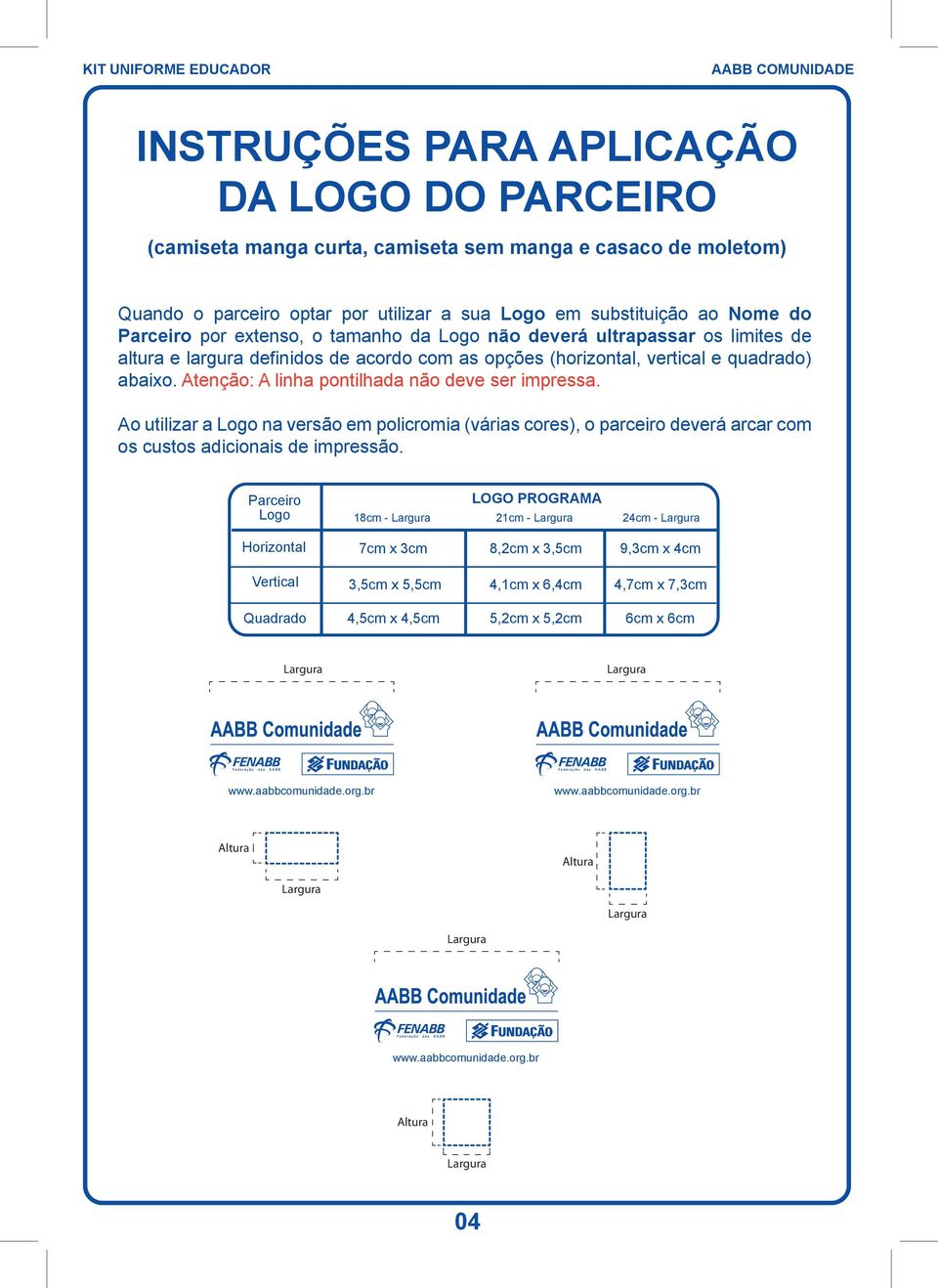 Atenção: A linha pontilhada não deve ser impressa. Ao utilizar a Logo na versão em policromia (várias cores), o parceiro deverá arcar com os custos adicionais de impressão.