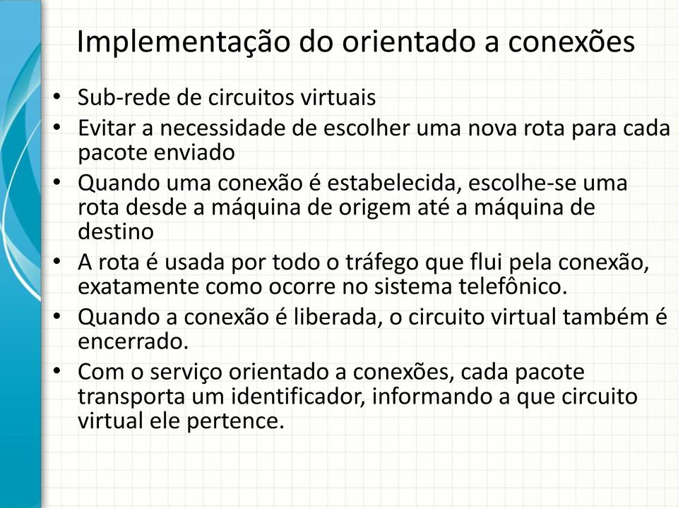 todo o tráfego que flui pela conexão, exatamente como ocorre no sistema telefônico.