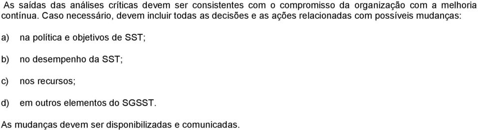 Caso necessário, devem incluir todas as decisões e as ações relacionadas com possíveis