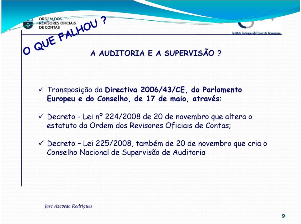 maio, através: Decreto - Lei nº 224/2008 de 20 de novembro que altera o estatuto da