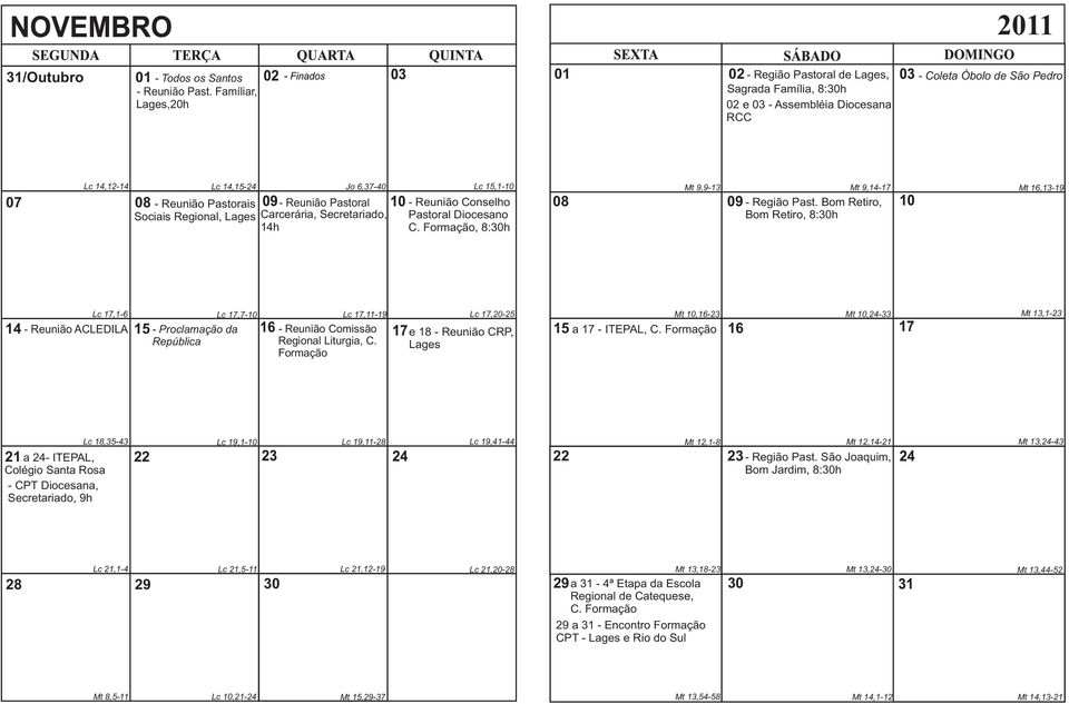 Reunião Pastorais - Reunião Pastoral Sociais Regional, Lages Carcerária, Secretariado, 14h - Reunião Conselho Pastoral Diocesano C. Formação, 8:30h Mt 9,9-13 08 09 - Região Past.