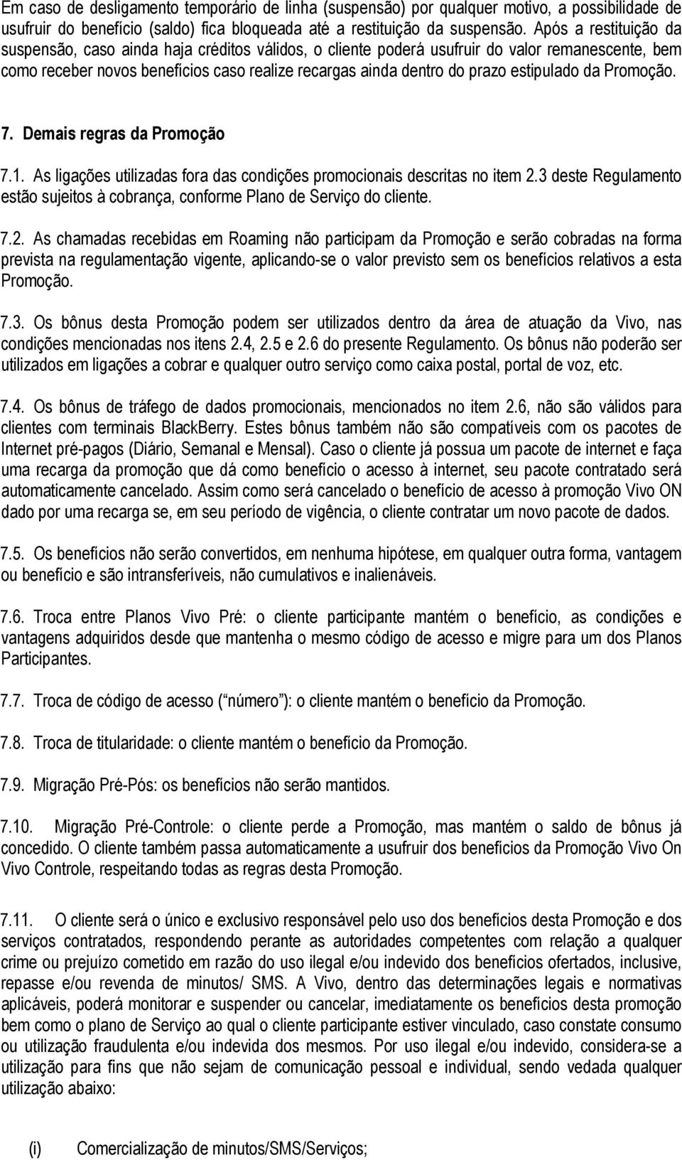 estipulado da Promoção. 7. Demais regras da Promoção 7.1. As ligações utilizadas fora das condições promocionais descritas no item 2.