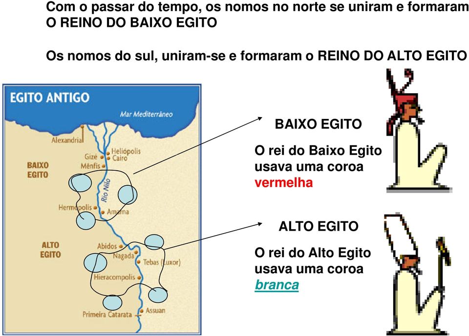 REINO DO ALTO EGITO BAIXO EGITO O rei do Baixo Egito usava uma