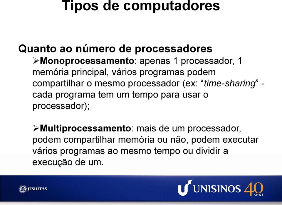 programa tem um tempo para usar o processador); Multiprocessamento: mais de um processador, podem