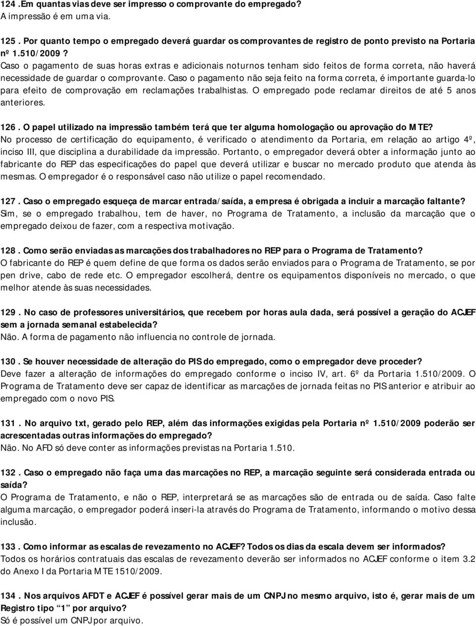 Caso o pagamento de suas horas extras e adicionais noturnos tenham sido feitos de forma correta, não haverá necessidade de guardar o comprovante.