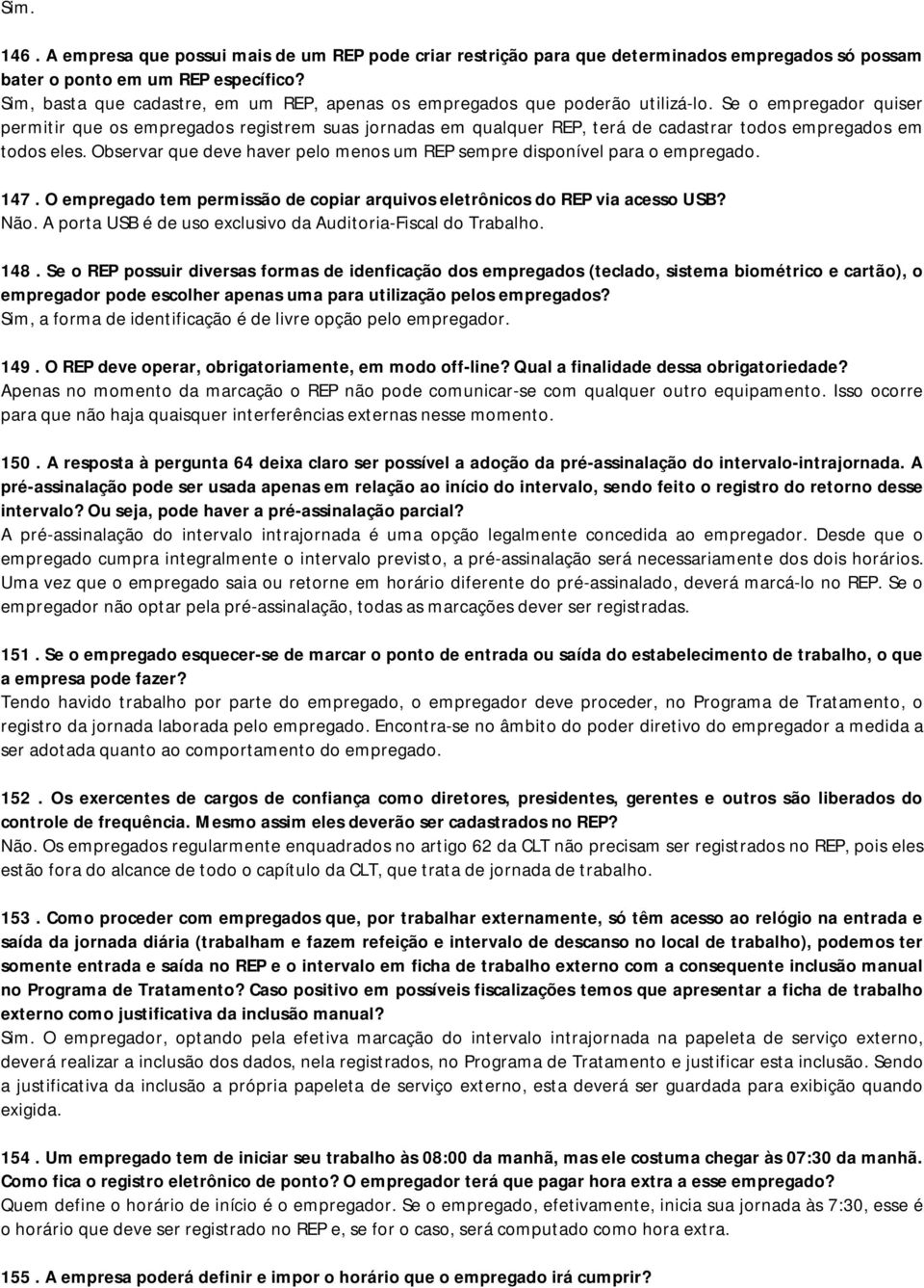 Se o empregador quiser permitir que os empregados registrem suas jornadas em qualquer REP, terá de cadastrar todos empregados em todos eles.