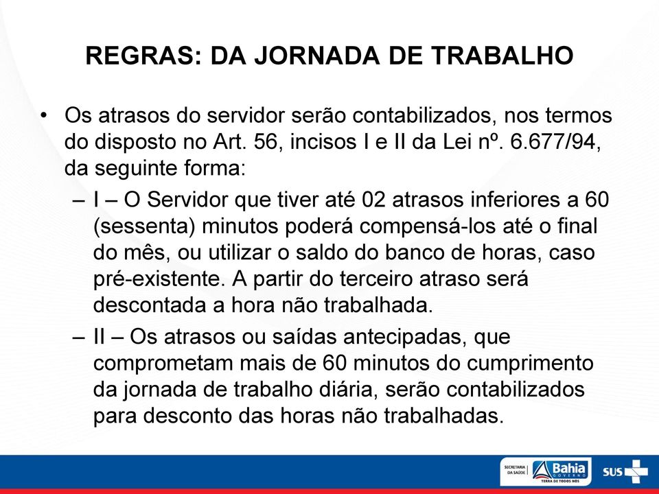 utilizar o saldo do banco de horas, caso pré-existente. A partir do terceiro atraso será descontada a hora não trabalhada.