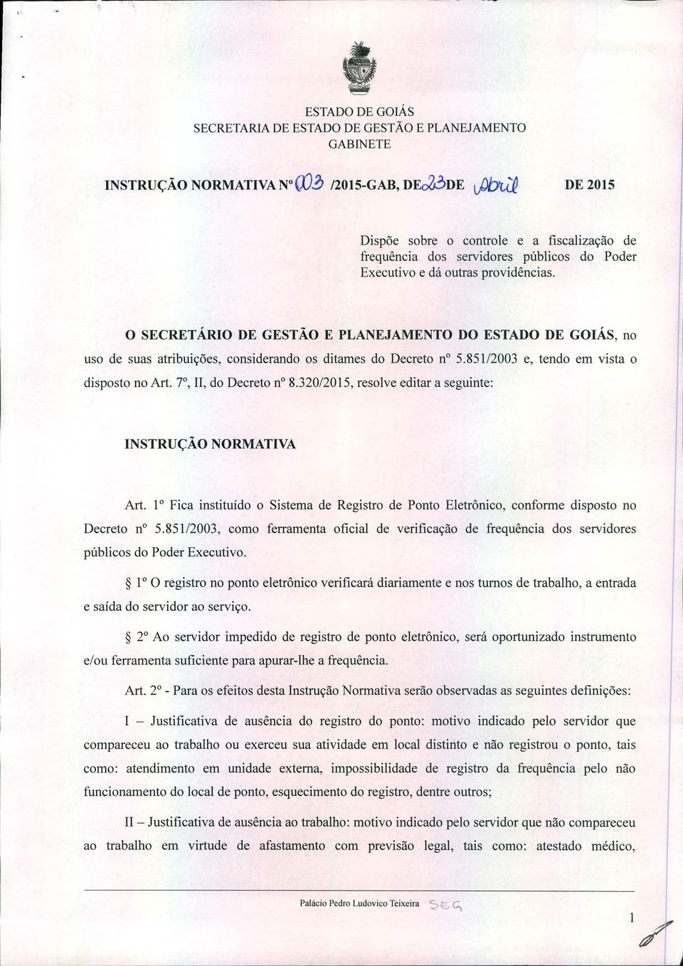 O SECRETÁRIO DE GESTÃO E PLANEJAMENTO DO, no uso de suas atribuições, considerando os ditames do Decreto n 5.851/2003 e, tendo em vista o disposto no Art. 7, 11, do Decreto no8.