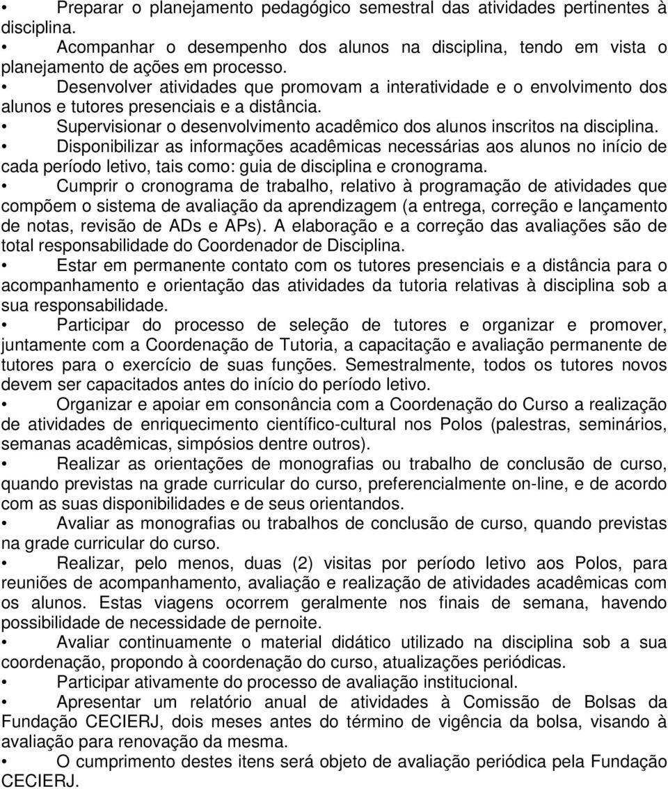 Disponibilizar as informações acadêmicas necessárias aos alunos no início de cada período letivo, tais como: guia de disciplina e cronograma.