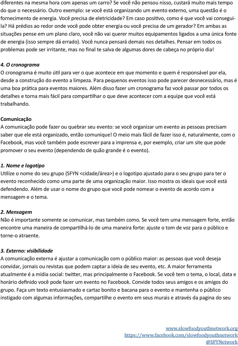 Há prédios ao redor onde você pode obter energia ou você precisa de um gerador?