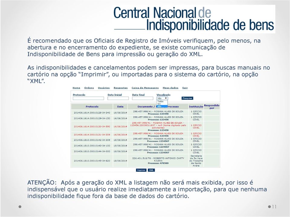 As indisponibilidades e cancelamentos podem ser impressas, para buscas manuais no cartório na opção Imprimir, ou importadas para o sistema do