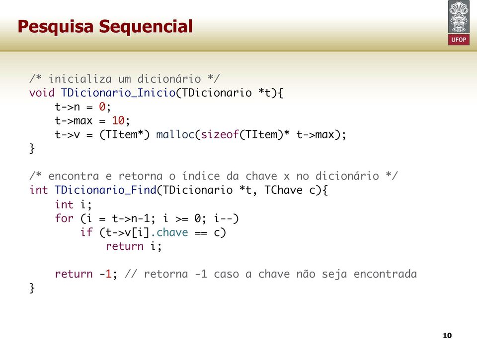 chave x no dicionário */ }( c int TDicionario_Find(TDicionario *t, TChave int i; for (i = t->n-1; i