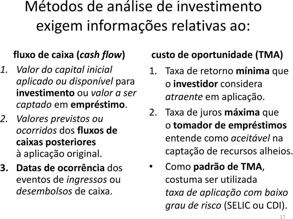 Valores previstos ou ocorridos dos fluxos de caixas posteriores à aplicação original. 3. Datas de ocorrência dos eventos de ingressosou desembolsos de caixa.