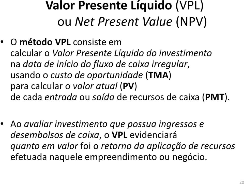 atual (PV) de cada entradaou saídade recursos de caixa (PMT).