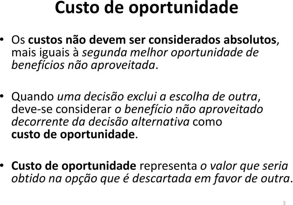 Quando uma decisão exclui a escolha de outra, deve-se considerar o benefício não aproveitado