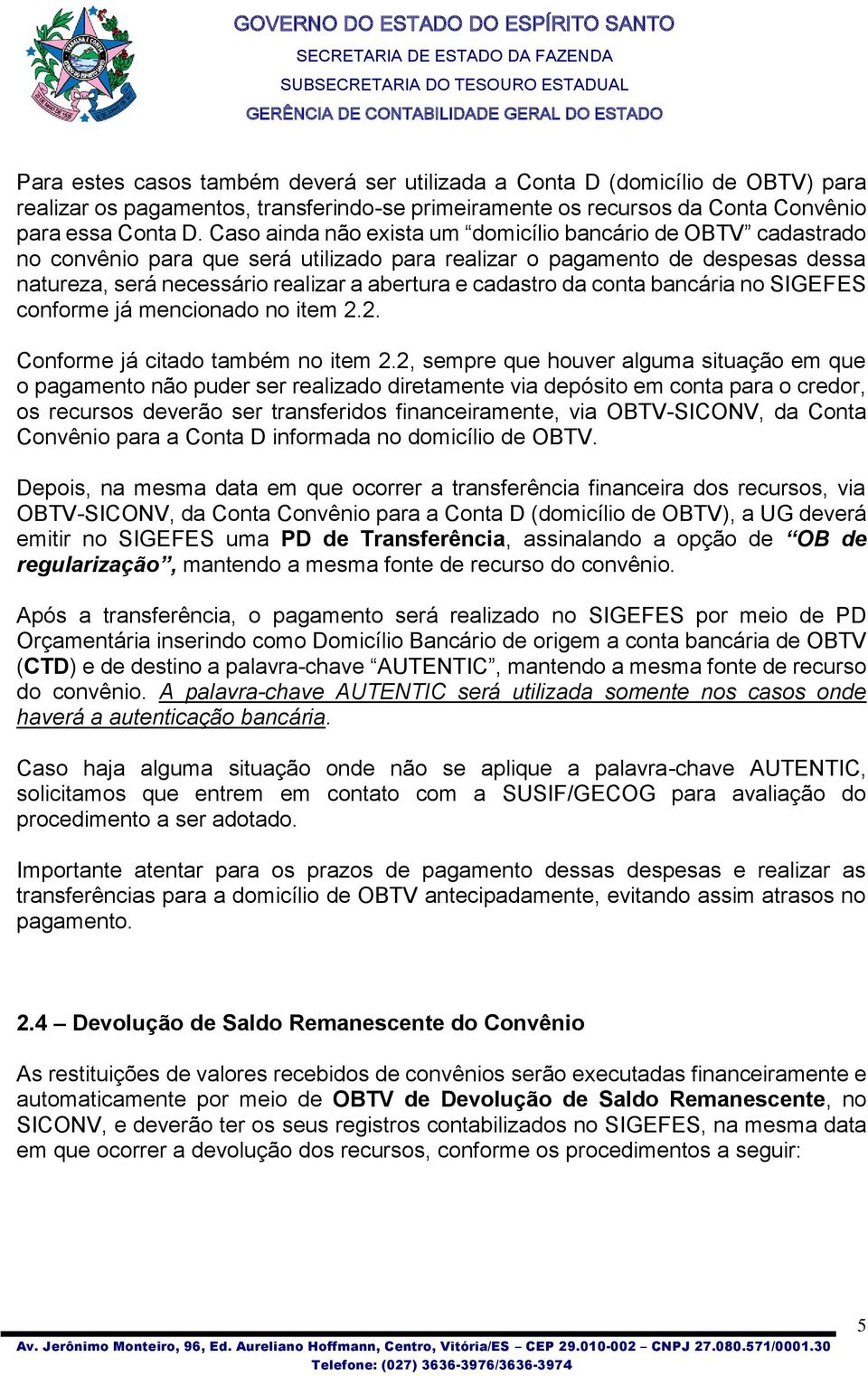 da conta bancária no SIGEFES conforme já mencionado no item 2.2. Conforme já citado também no item 2.