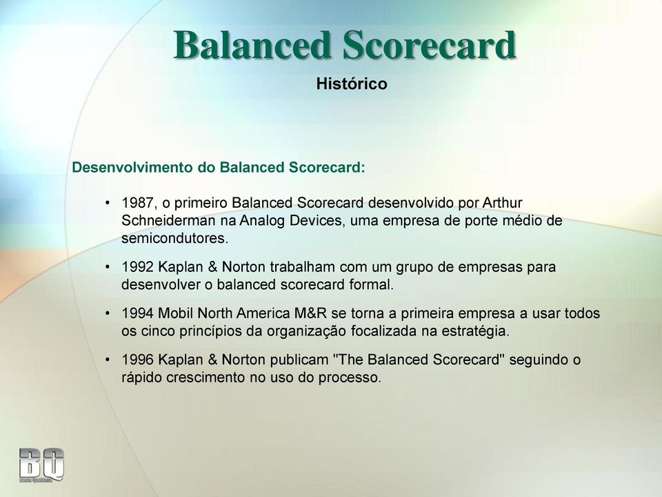 1992 Kaplan & Norton trabalham com um grupo de empresas para desenvolver o balanced scorecard formal.
