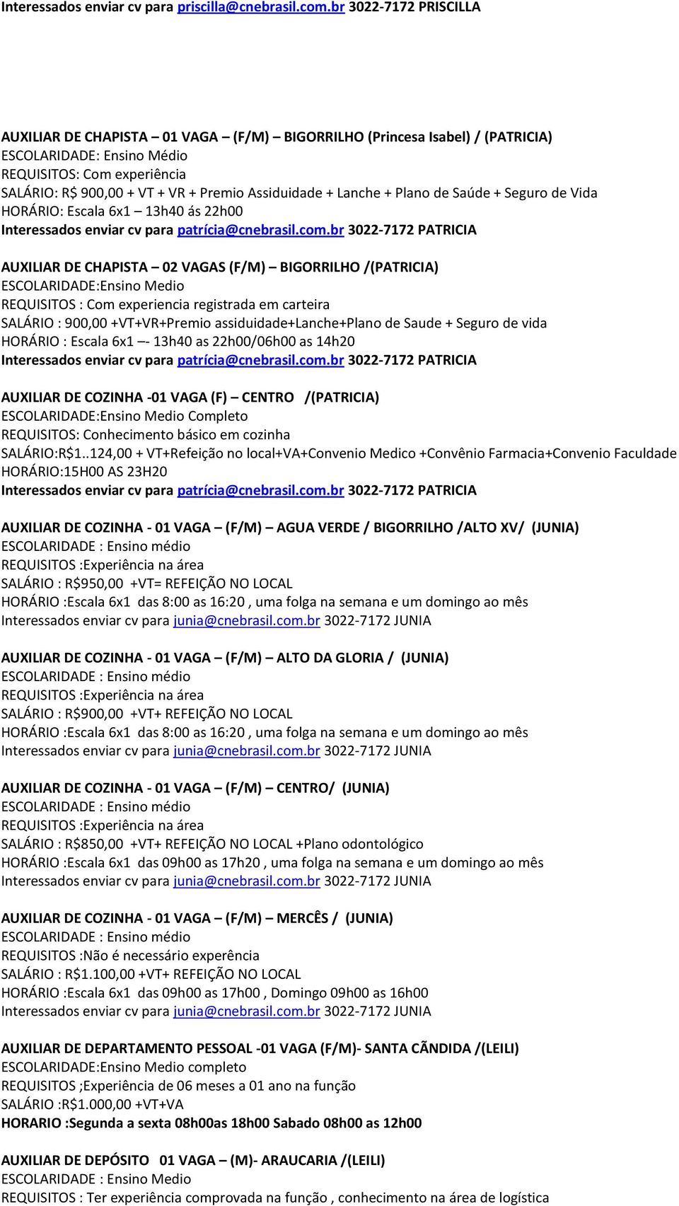 +VT+VR+Premio assiduidade+lanche+plano de Saude + Seguro de vida HORÁRIO : Escala 6x1-13h40 as 22h00/06h00 as 14h20 AUXILIAR DE COZINHA -01 VAGA (F) CENTRO /(PATRICIA) ESCOLARIDADE:Ensino Medio