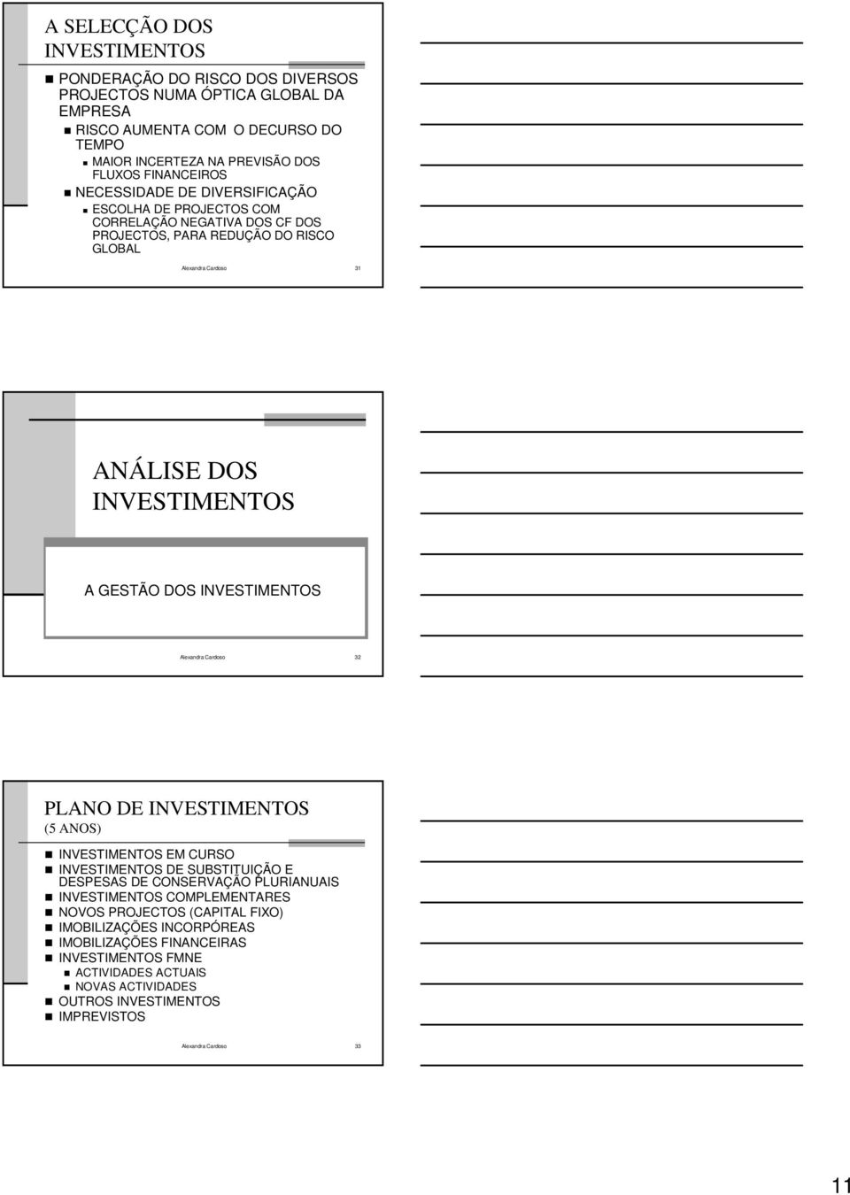INVESTIMENTOS Alexandra Cardoso 32 PLANO DE INVESTIMENTOS (5 ANOS) INVESTIMENTOS EM CURSO INVESTIMENTOS DE SUBSTITUIÇÃO E DESPESAS DE CONSERVAÇÃO PLURIANUAIS INVESTIMENTOS