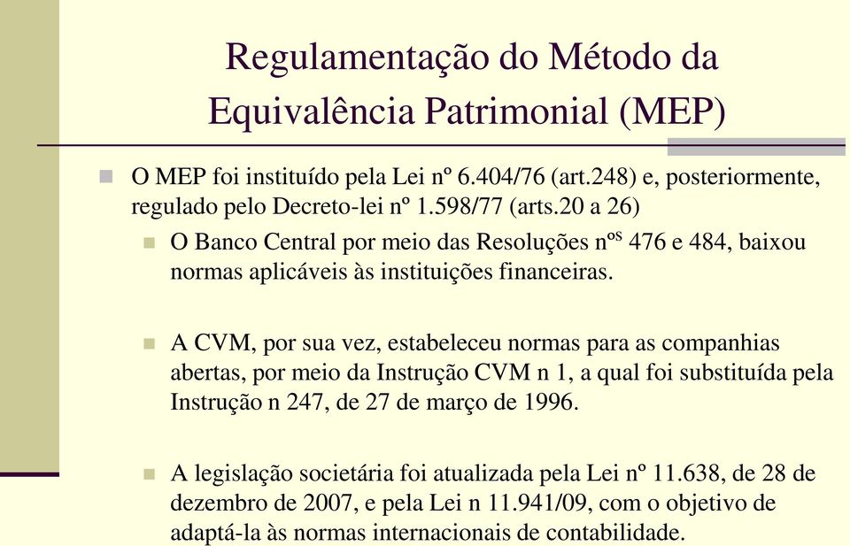 20 a 26) O Banco Central por meio das Resoluções nº s 476 e 484, baixou normas aplicáveis às instituições financeiras.