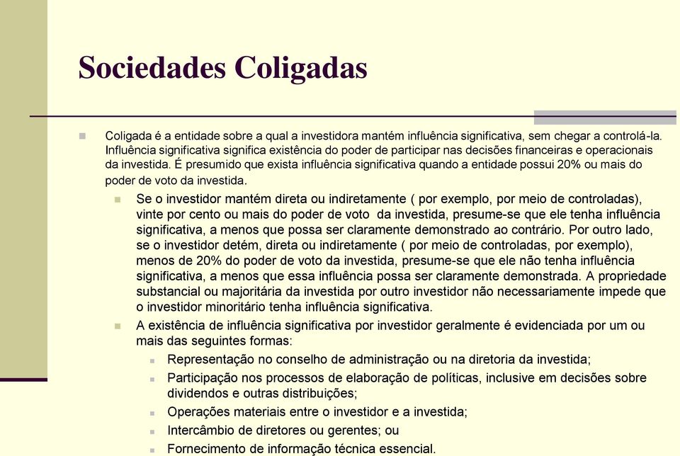 É presumido que exista influência significativa quando a entidade possui 20% ou mais do poder de voto da investida.