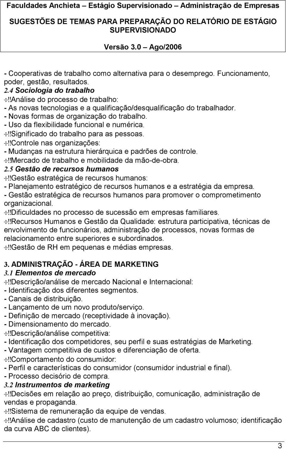 !!significado do trabalho para as pessoas.!!controle nas organizações: - Mudanças na estrutura hierárquica e padrões de controle.!!mercado de trabalho e mobilidade da mão-de-obra. 2.