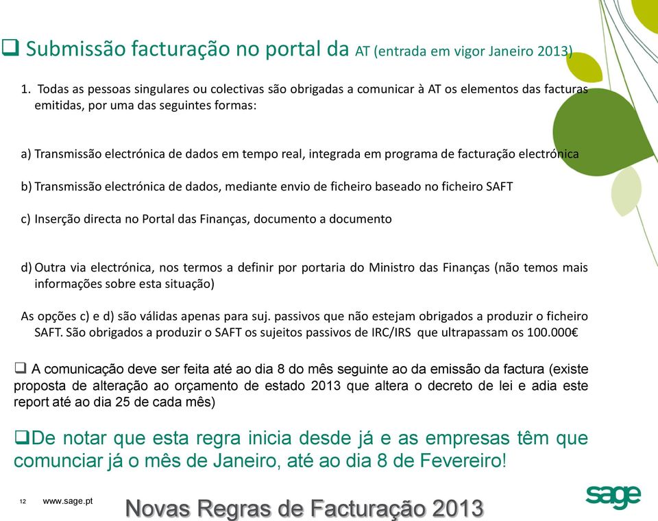 em programa de facturação electrónica b) Transmissão electrónica de dados, mediante envio de ficheiro baseado no ficheiro SAFT c) Inserção directa no Portal das Finanças, documento a documento d)