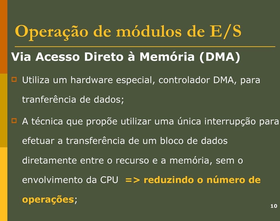 uma única interrupção para efetuar a transferência de um bloco de dados diretamente