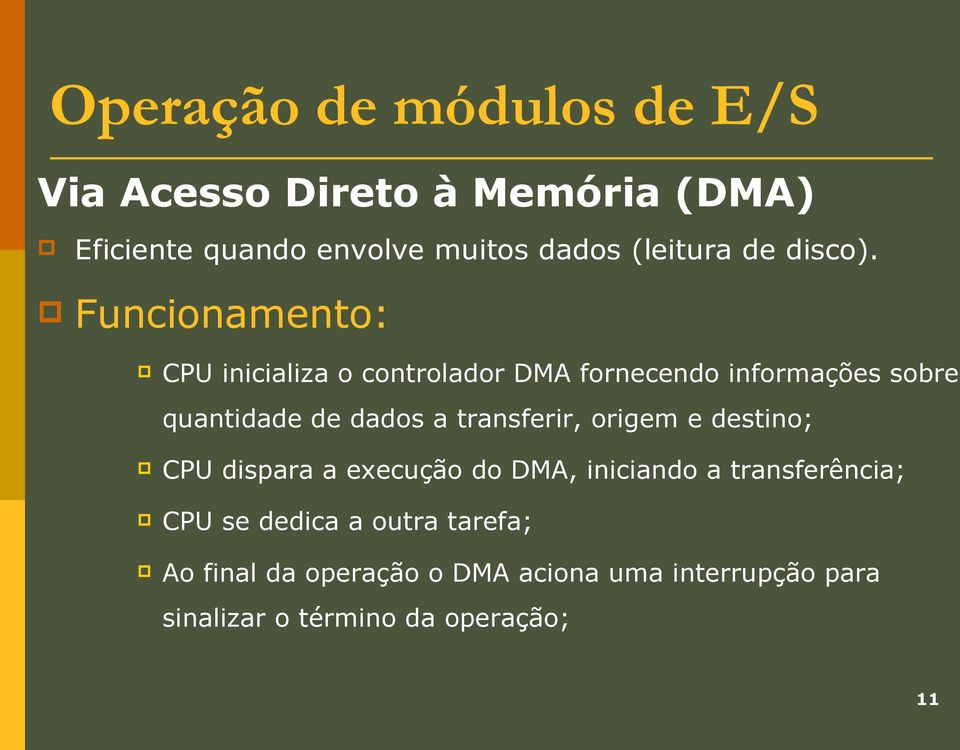 Funcionamento: CPU inicializa o controlador DMA fornecendo informações sobre quantidade de dados a