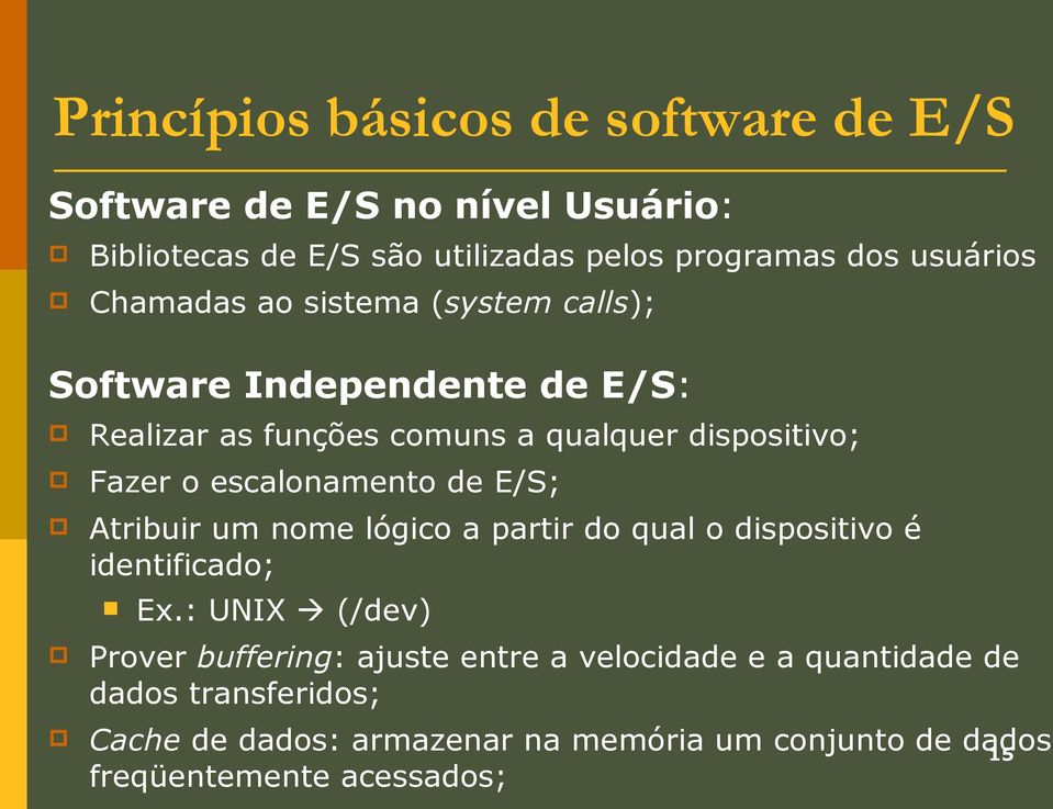 escalonamento de E/S; Atribuir um nome lógico a partir do qual o dispositivo é identificado; Ex.