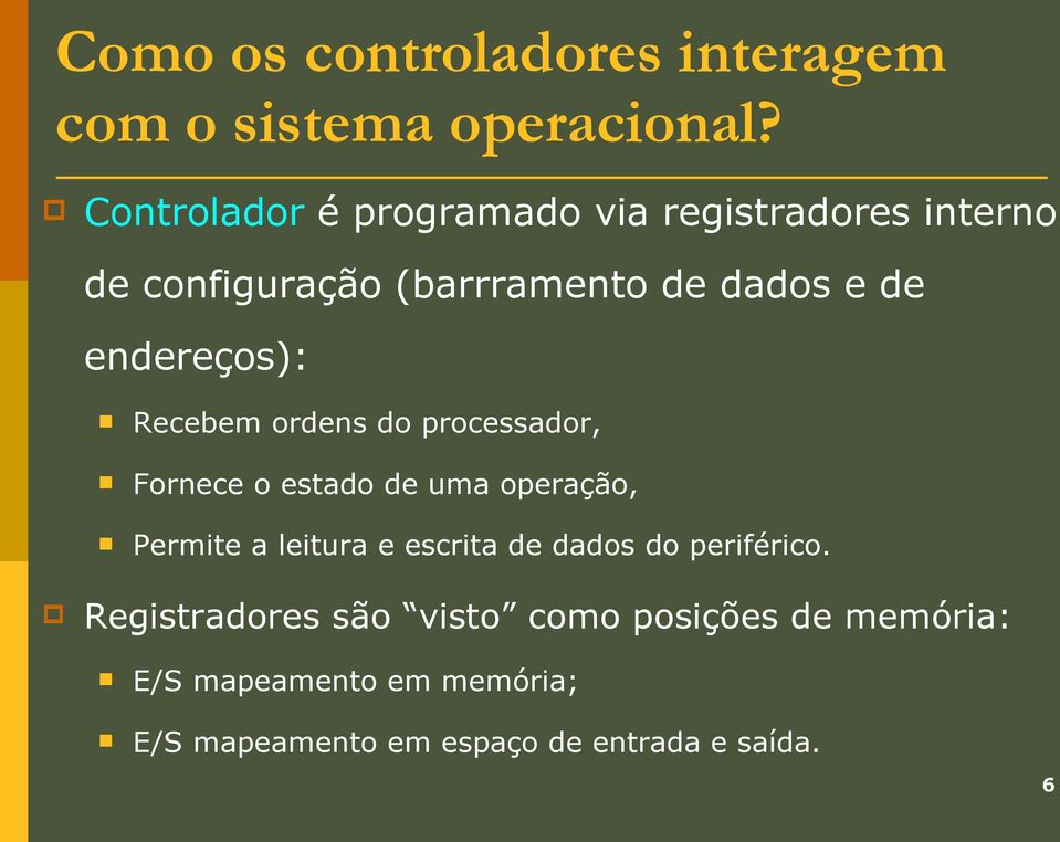 endereços): Recebem ordens do processador, Fornece o estado de uma operação, Permite a leitura e