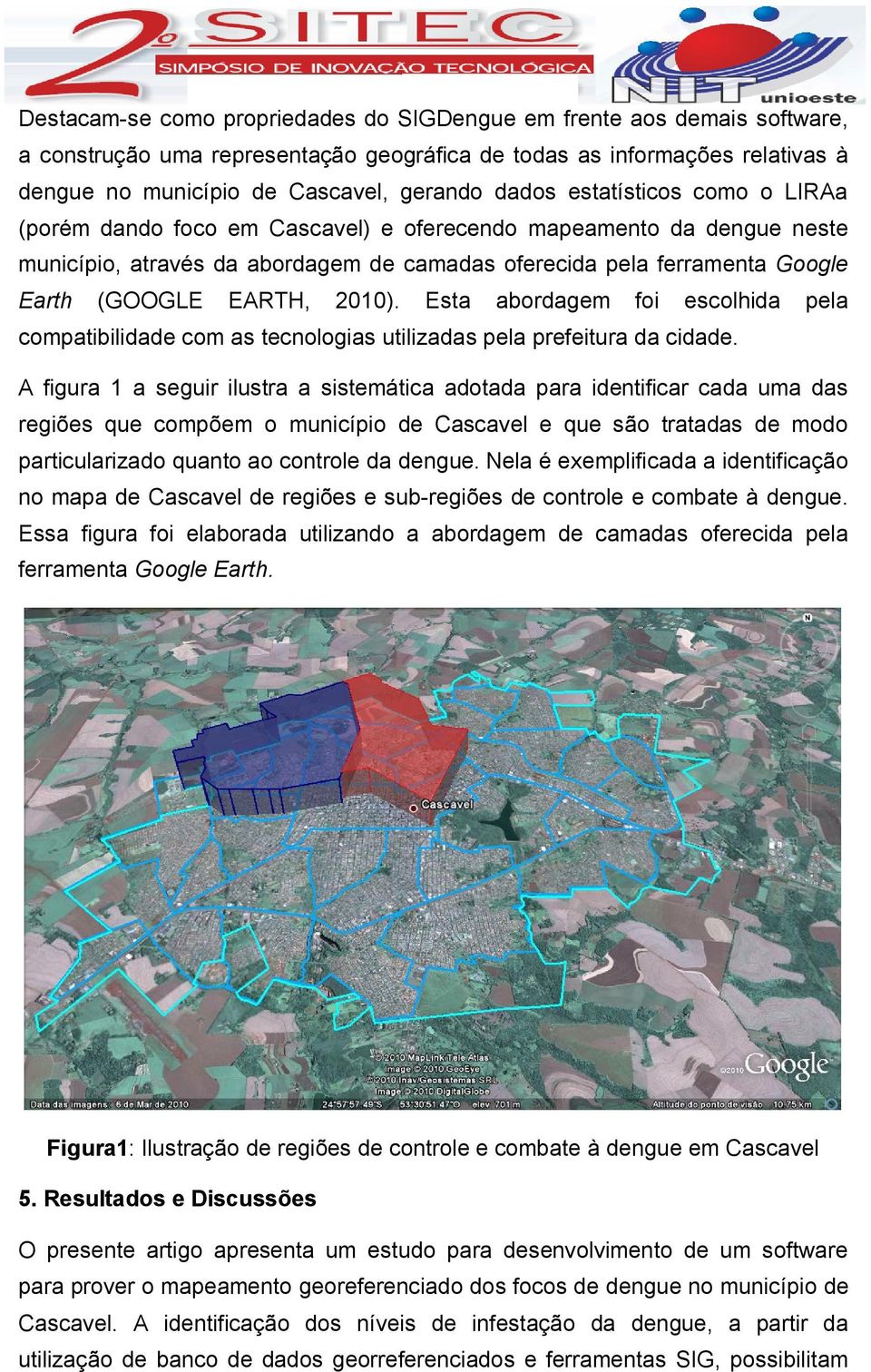 Esta abordagem foi escolhida pela compatibilidade com as tecnologias utilizadas pela prefeitura da cidade.