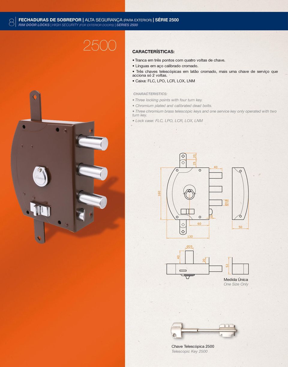 Caixa: FC, PO, CR, OX, NM Three locking points with four turn key. Chromium plated and calibrated dead bolts.