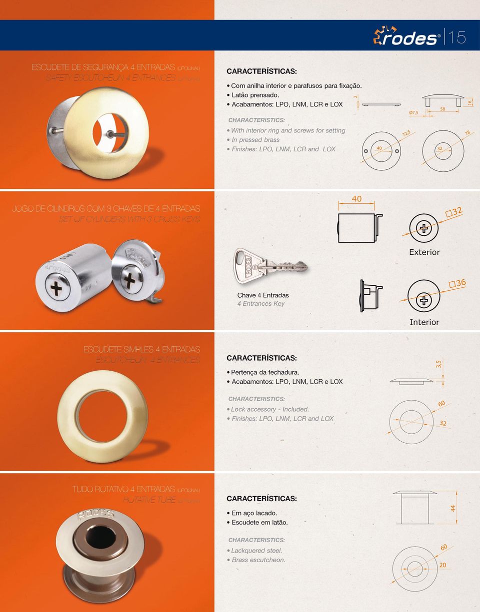SET OF CYINDERS WITH 3 CROSS KEYS Exterior Chave 4 Entradas 4 Entrances Key Interior ESCUDETE SIMPES 4 ENTRADAS ESCUTCHEON 4 ENTRANCES Pertença da fechadura.