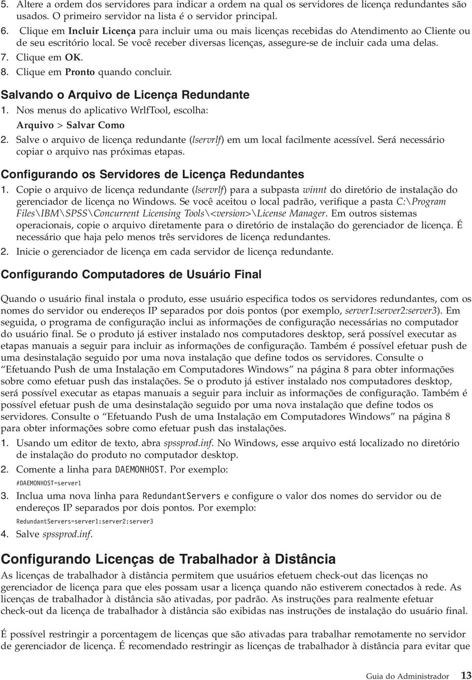 Clique em OK. 8. Clique em Pronto quando concluir. Salvando o Arquivo de Licença Redundante 1. Nos menus do aplicativo WrlfTool, escolha: Arquivo > Salvar Como 2.