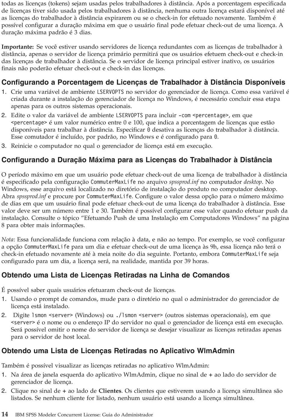 check-in for efetuado novamente. Também é possível configurar a duração máxima em que o usuário final pode efetuar check-out de uma licença. A duração máxima padrão é 3 dias.