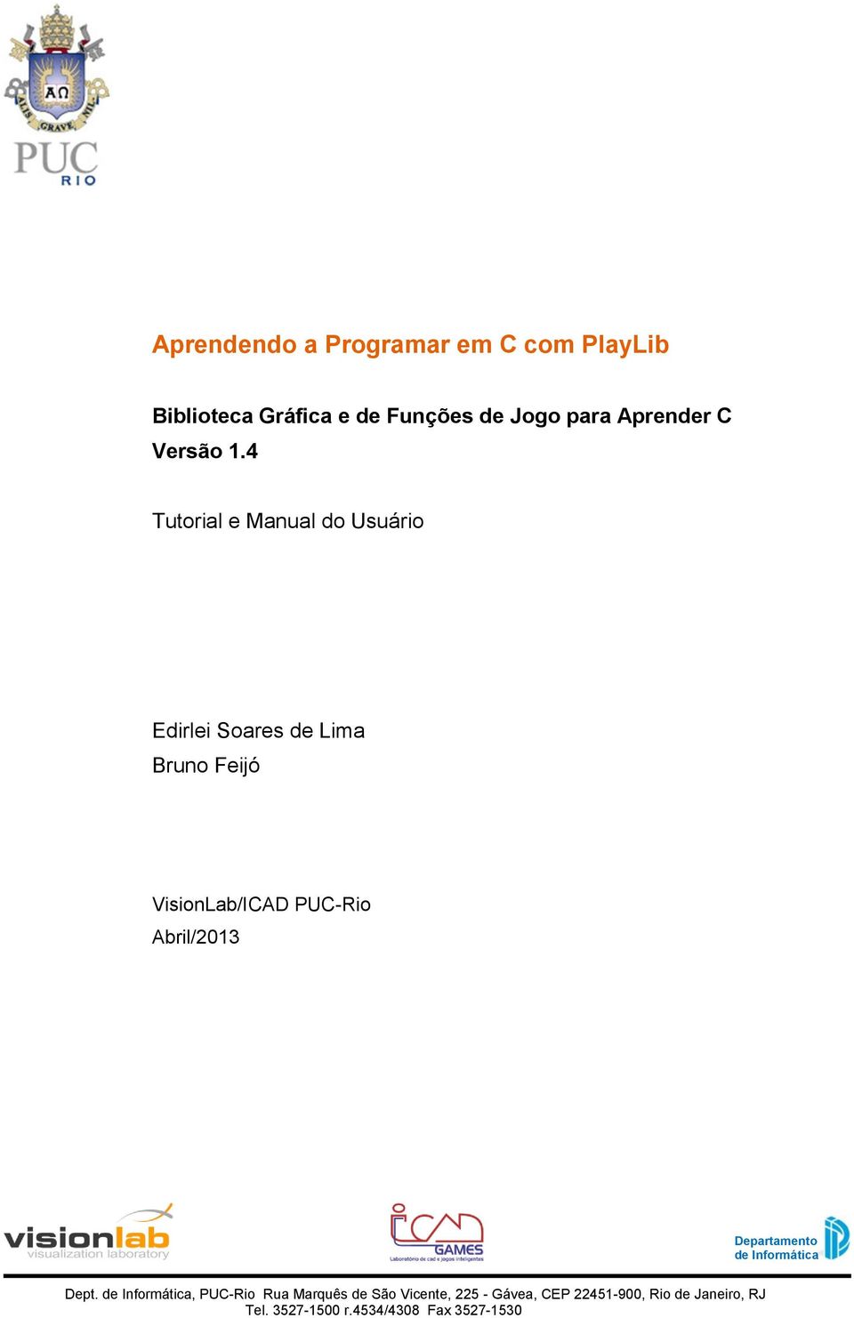 4 Tutorial e Manual do Usuário Edirlei Soares de Lima Bruno Feijó VisionLab/ICAD PUC-Rio