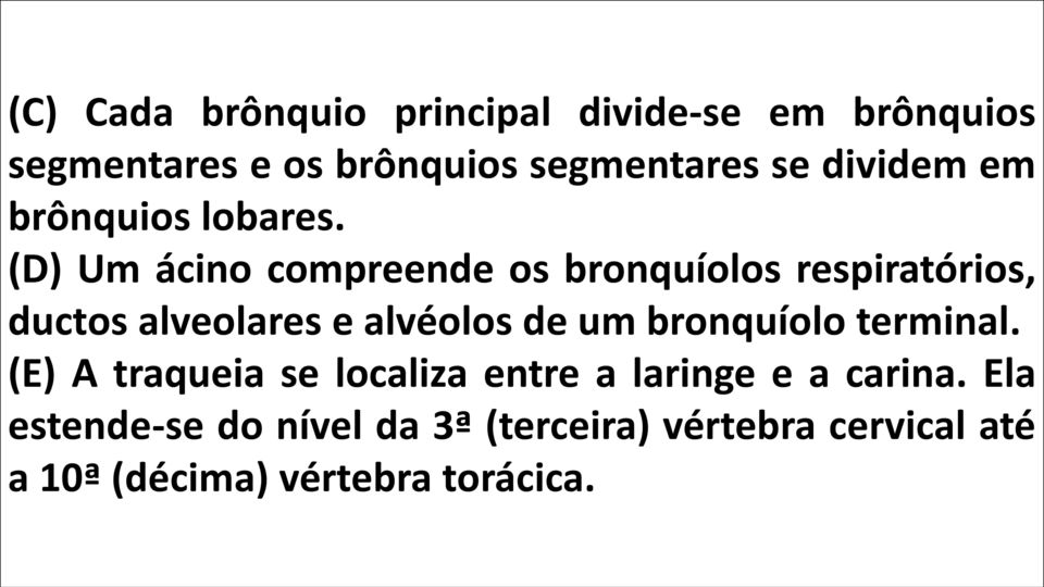 (D) Um ácino compreende os bronquíolos respiratórios, ductos alveolares e alvéolos de um