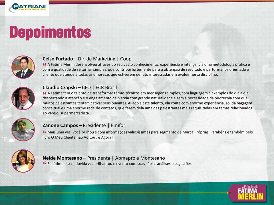 para a obtenção de resultado e performance orientada a cliente que atende a todas as empresas que estiverem de fato interessadas em evoluir nesta disciplina.