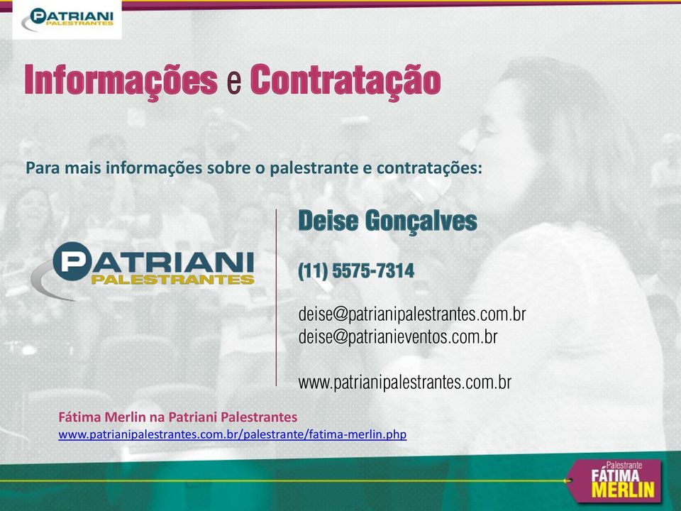 br deise@patrianieventos.com.br www.patrianipalestrantes.com.br Fátima Merlin na Patriani Palestrantes www.