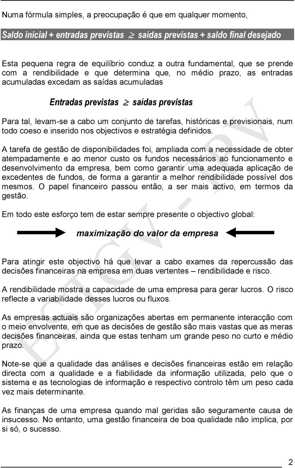 tarefas, históricas e previsionais, num todo coeso e inserido nos objectivos e estratégia definidos.