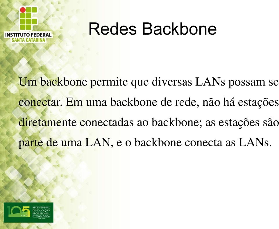 Em uma backbone de rede, não há estações diretamente