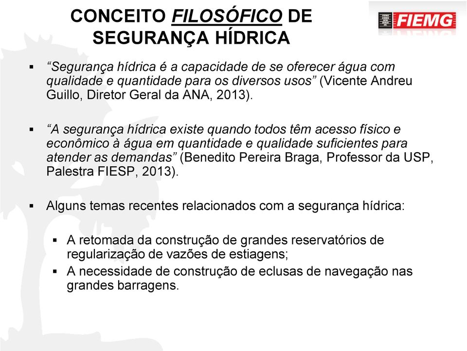 A segurança hídrica existe quando todos têm acesso físico e econômico à água em quantidade e qualidade suficientes para atender as demandas (Benedito