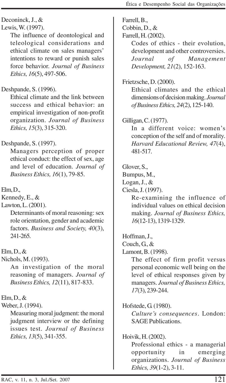 Deshpande, S. (1996). Ethical climate and the link between success and ethical behavior: an empirical investigation of non-profit organization. Journal of Business Ethics, 15(3), 315-320.