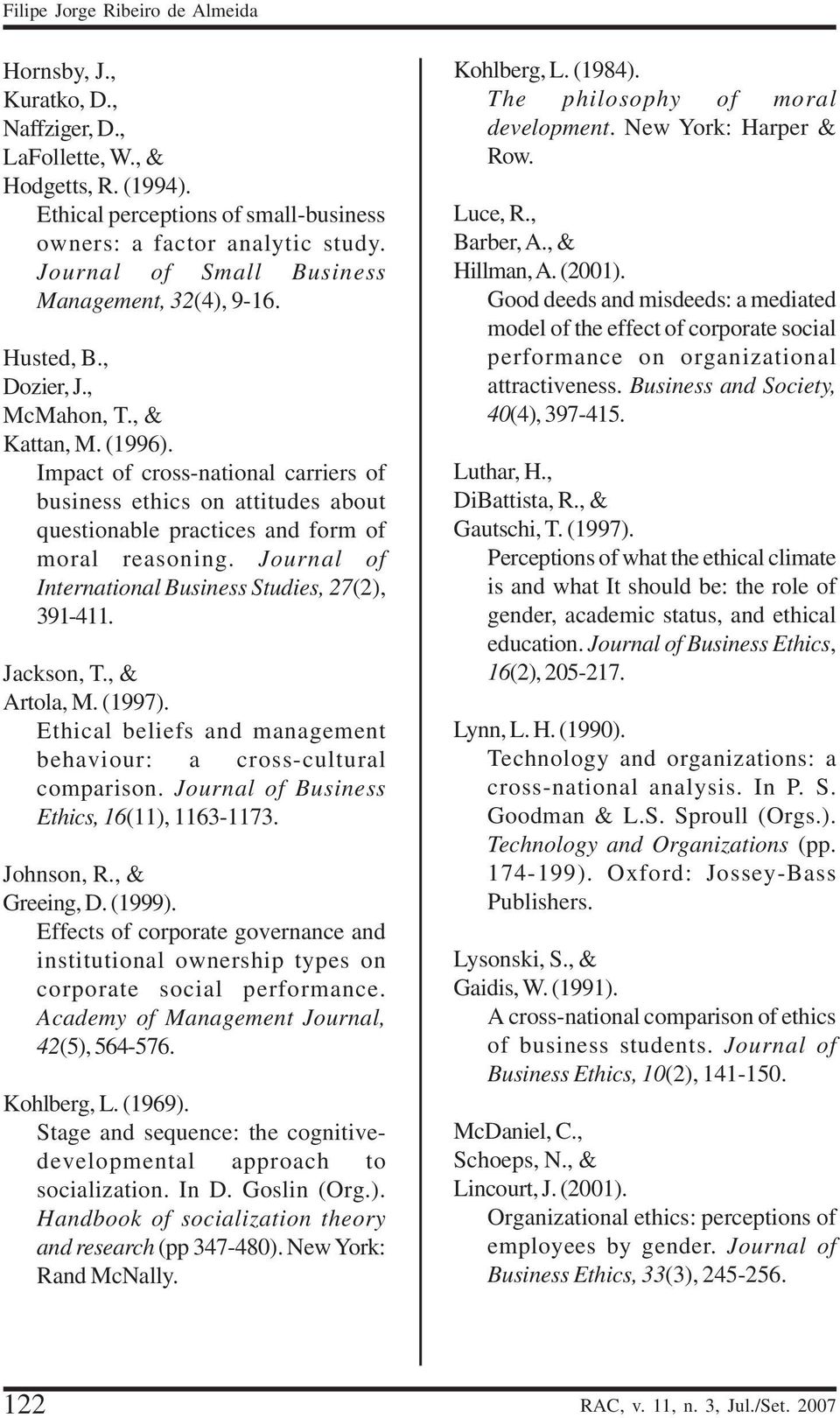 Impact of cross-national carriers of business ethics on attitudes about questionable practices and form of moral reasoning. Journal of International Business Studies, 27(2), 391-411. Jackson, T.