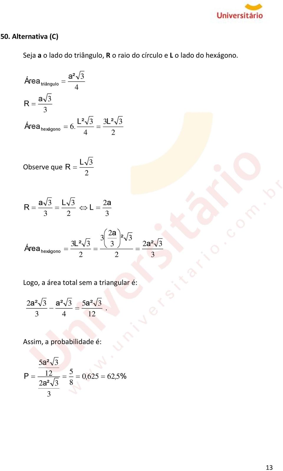 4 L² Observe que L R L R L Áre hexágono ² L² ² Logo, áre totl