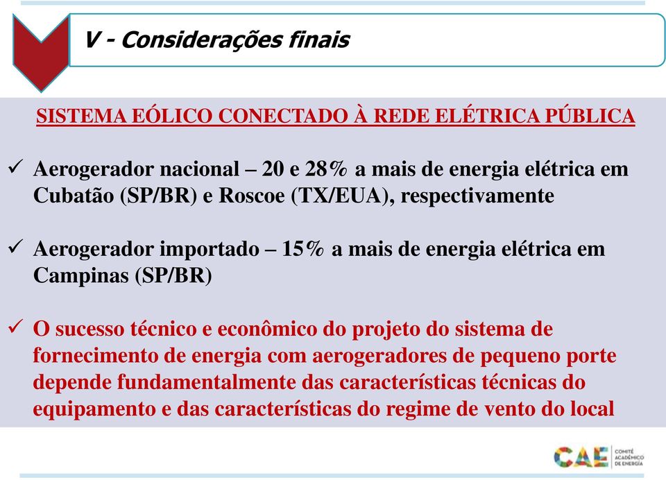 Campinas (SP/BR) O sucesso técnico e econômico do projeto do sistema de fornecimento de energia com aerogeradores de